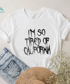 Nessa Barrett Merch Shirt, Im So Tired Of California shirt