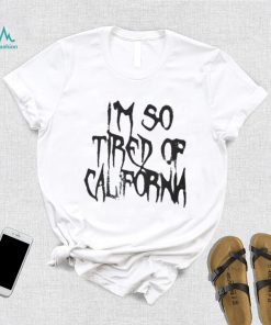 Nessa Barrett Merch Shirt, Im So Tired Of California shirt