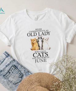 Never Underestimate A Woman Who Loves Cats And Was Born In June shirt