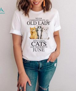 Never Underestimate A Woman Who Loves Cats And Was Born In June shirt