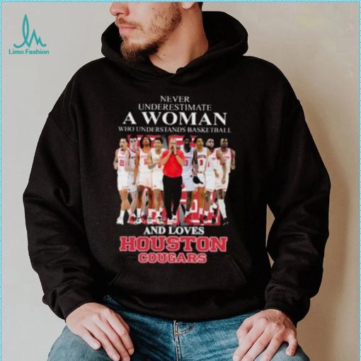 Never Underestimate A Woman Who Understands Basketball And Loves Houston Cougars Hoodie Shirt