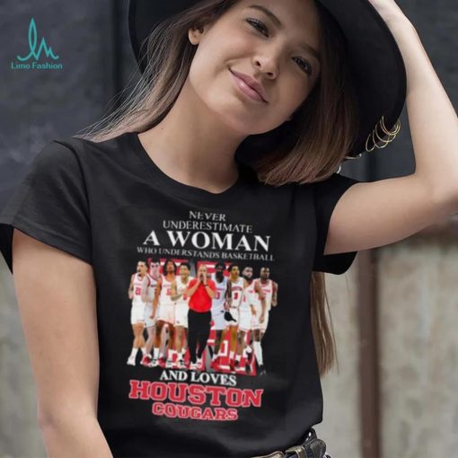 Never Underestimate A Woman Who Understands Basketball And Loves Houston Cougars shirt