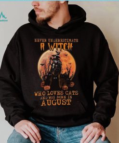 Never Underestimate An August Witch Who Loves Cats shirt