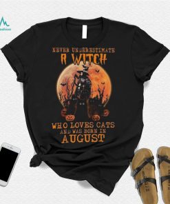 Never Underestimate An August Witch Who Loves Cats shirt