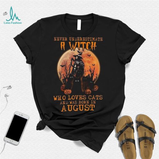 Never Underestimate An August Witch Who Loves Cats shirt