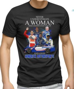 Never Underestimate Who Understands Nascar And Loves Hendrick Motorsports T Shirt