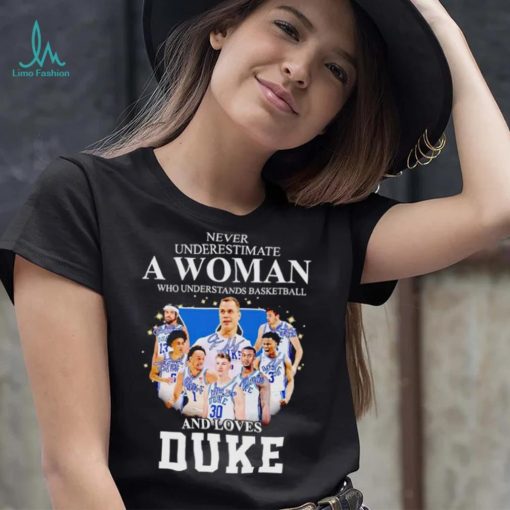 Never underestimate a woman who understands basketball and loves Duke shirt