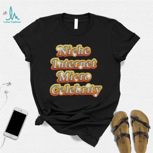 Niche Internet Micro Celebrity shirt