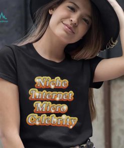 Niche Internet Micro Celebrity shirt