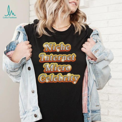 Niche Internet Micro Celebrity shirt