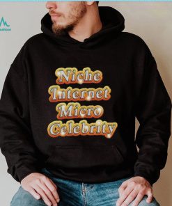 Niche Internet Micro Celebrity shirt