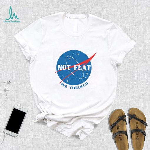 Not Flat We Checked NASA logo funny flat earth conspiracy shirt