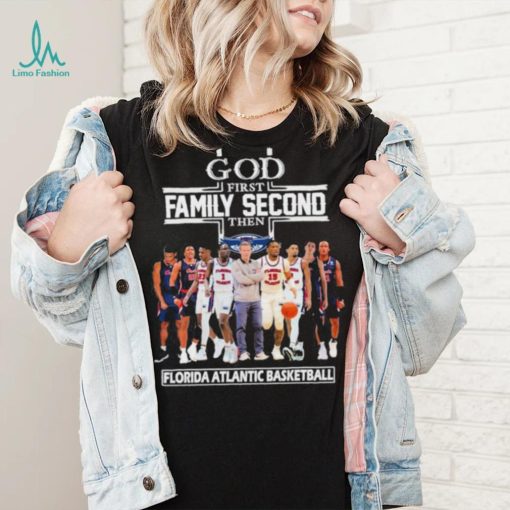 Official God first family second then Florida Atlantic Owls men’s basketball shirt