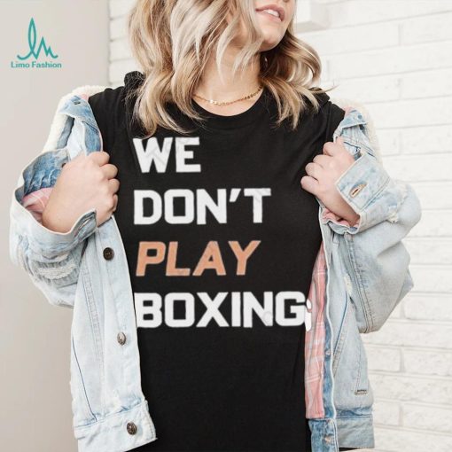 Official boxraw we don’t play boxing shirt
