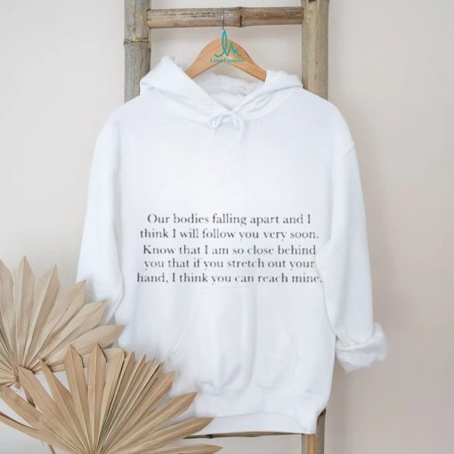 Our Bodies Are Falling Apart And I Think I Will Follow You Very Soon Vintage Shirt
