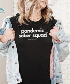 Pandemic Sober Squad founded spring 2020 shirt