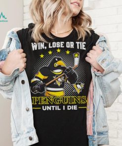 Pittsburgh Penguins win lose or tie penguins until I die shirt
