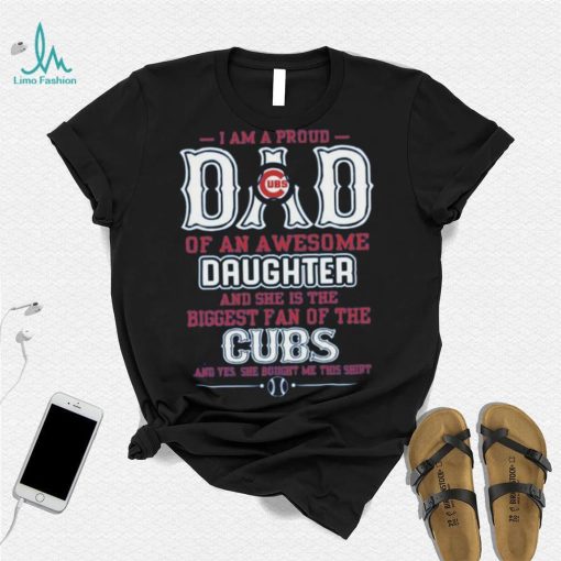 Proud Of Dad Of An Awesome Daughter Chicago Cubs T Shirts
