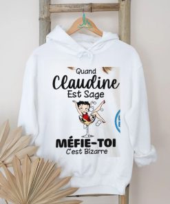 Quand claudine est sage mefie toi c’est bizarre shirt