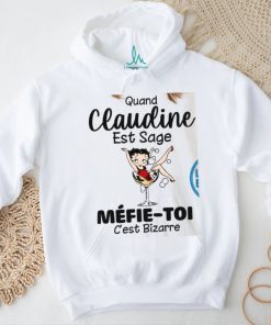 Quand claudine est sage mefie toi c’est bizarre shirt