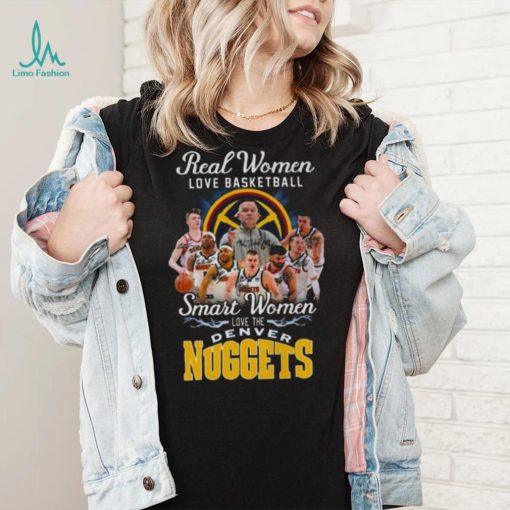 Real Women Love Basketball Smart Women Love The Denver Nuggets Signatures 2023 Shirt