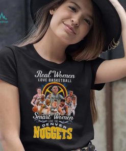 Real Women Love Basketball Smart Women Love The Denver Nuggets Signatures 2023 Shirt