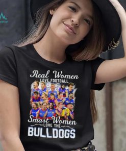 Real Women Love Football Smart Women Love The Bulldogs shirt