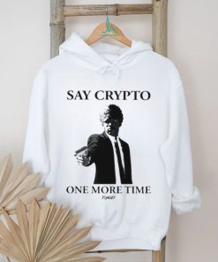 Say Crypto One More Time Shirt