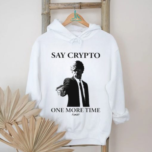 Say Crypto One More Time Shirt