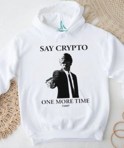 Say Crypto One More Time Shirt