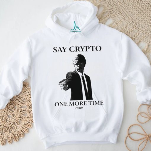 Say Crypto One More Time Shirt