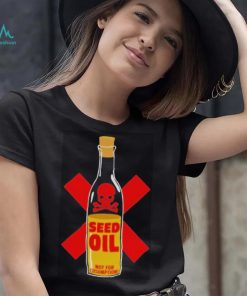 Seed oil not for consumption shirt