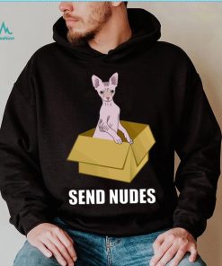 Send Nudes Hairless Cat Meme shirt