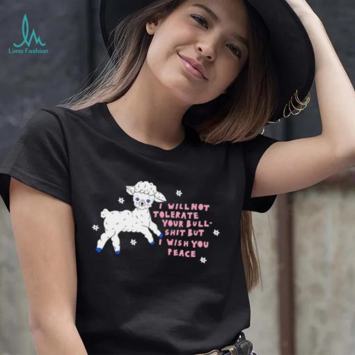 Sheep I will not tolerate your bull shit but I wish you peace art shirt