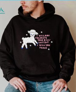 Sheep I will not tolerate your bull shit but I wish you peace art shirt