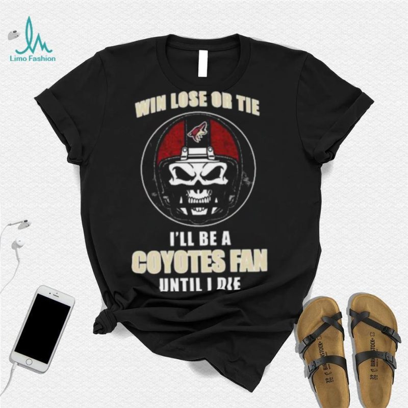 Skull Win Lose Or Tie Until I Die I’ll Be A Arizona Coyotes Cardinal Fan Until I Die Shirt