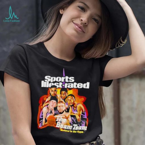Sports Illest Rated The Beam Team believe in the hype shirt