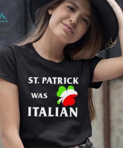 St Patrick was Italian shirt