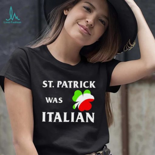 St Patrick was Italian shirt