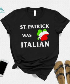 St Patrick was Italian shirt