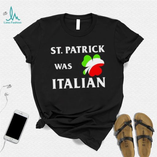 St Patrick was Italian shirt