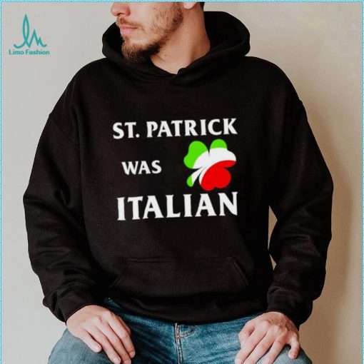 St Patrick was Italian shirt