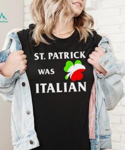 St Patrick was Italian shirt