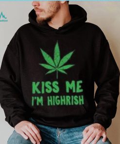 St. patrick’s day weed kiss me I’m highrish shirt