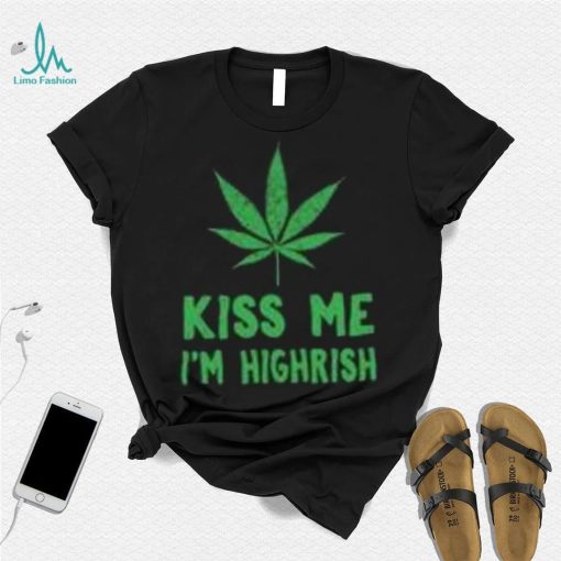 St. patrick’s day weed kiss me I’m highrish shirt
