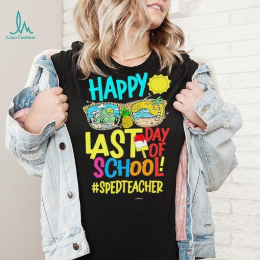 Summer Sunglasses Happy Last Day Of School SPED Teacher Shirt