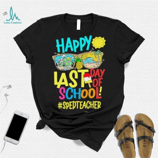 Summer Sunglasses Happy Last Day Of School SPED Teacher Shirt