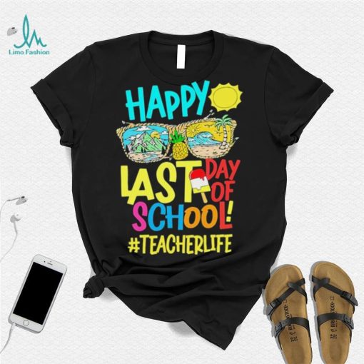 Summer Sunglasses Happy Last Day Of School Teacher Life Shirt