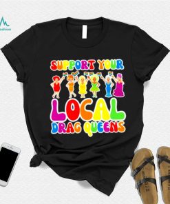 Support local drag queens shirt