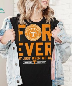 Tennessee Volunteers Forever Not Just When We Win Elite Eight Shirt